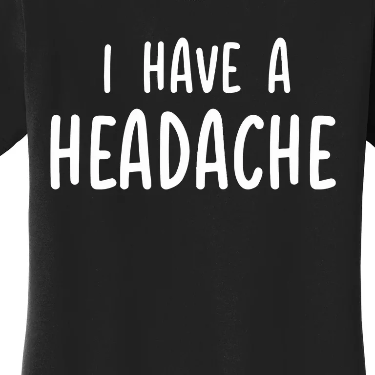 Dude Dad I Have A Headache Women's T-Shirt