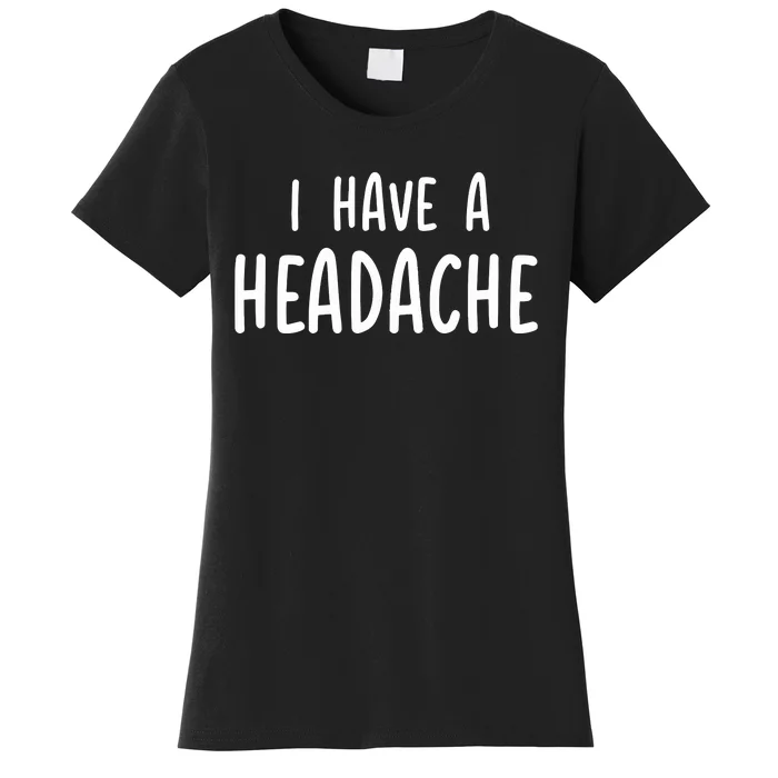 Dude Dad I Have A Headache Women's T-Shirt