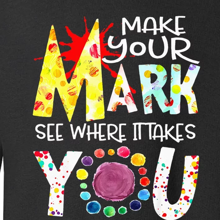 Dot Day International Dot Day Make Your Mark Happy Dot Day Toddler Sweatshirt