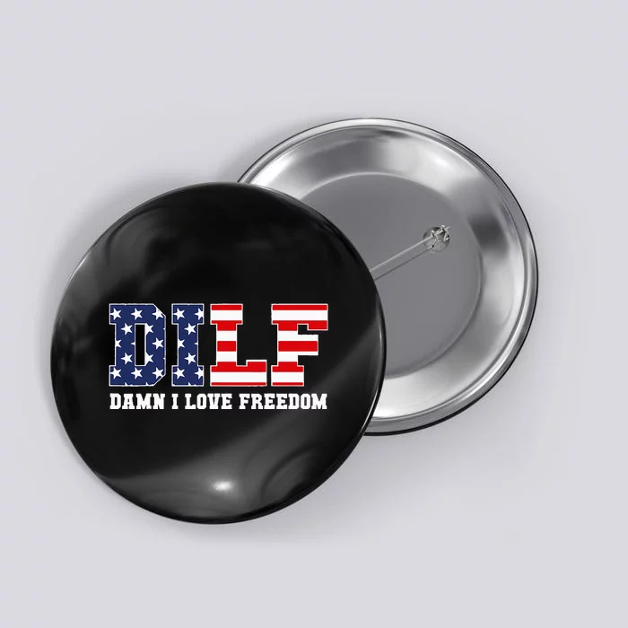 DILF Damn I Love Freedom Funny Patriotic 4th Of July Button