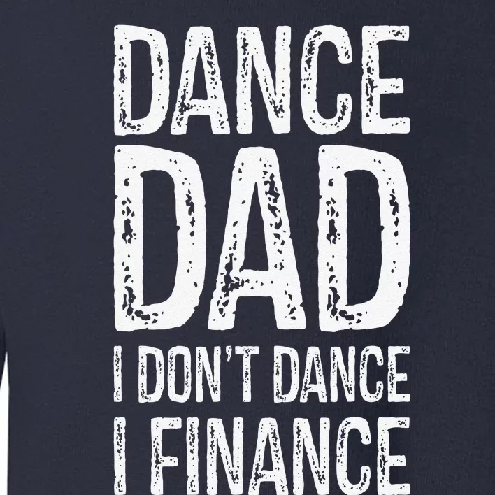 Dance Dad I Dont Dance I Finance Happy Father Day Toddler Sweatshirt