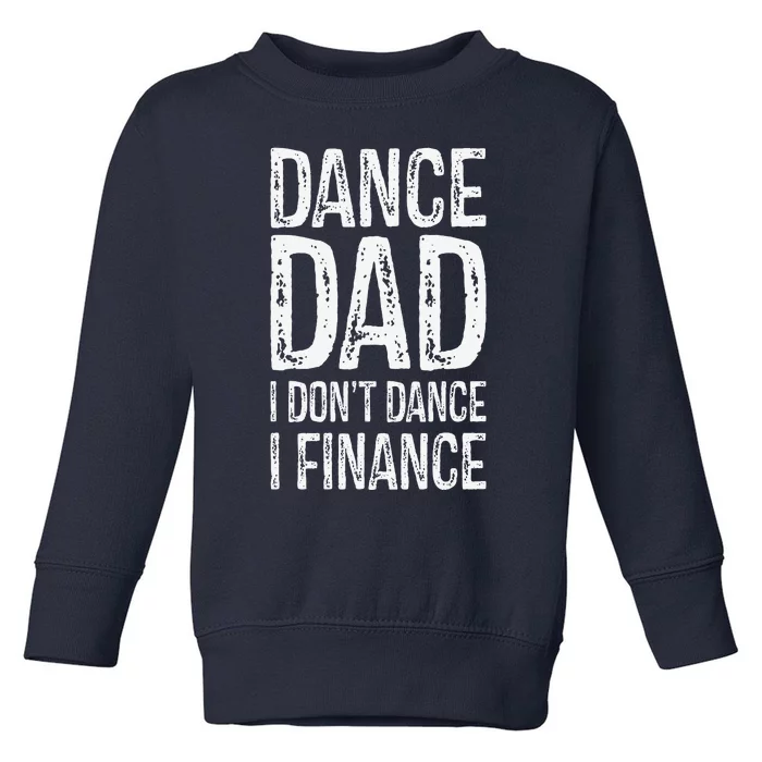 Dance Dad I Dont Dance I Finance Happy Father Day Toddler Sweatshirt