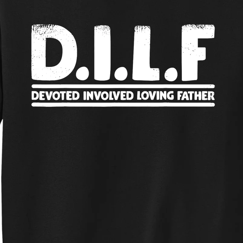 D.I.L.F Devoted Involved Loving Father Dad Shirt Papa Tall Sweatshirt