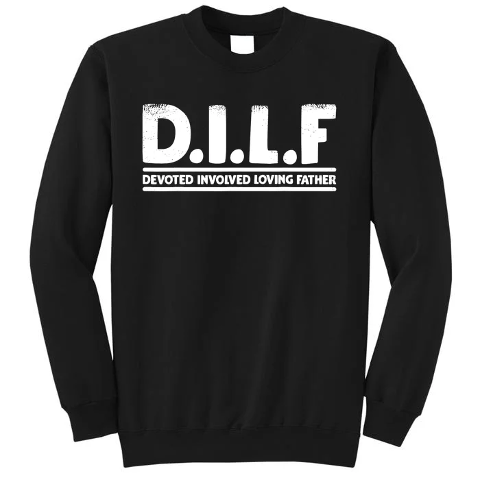 D.I.L.F Devoted Involved Loving Father Dad Shirt Papa Tall Sweatshirt