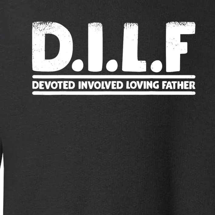 D.I.L.F Devoted Involved Loving Father Dad Shirt Papa Toddler Sweatshirt