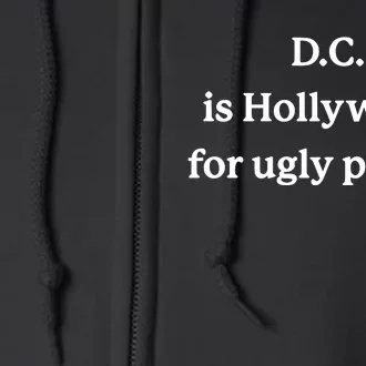 Drinksinthedistrict D.C. Is Hollywood For Ugly People Full Zip Hoodie