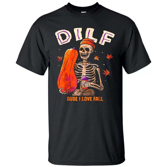 Dilf Dude I Love Fall Skeleton Pumpkin Halloween Customs Tall T-Shirt