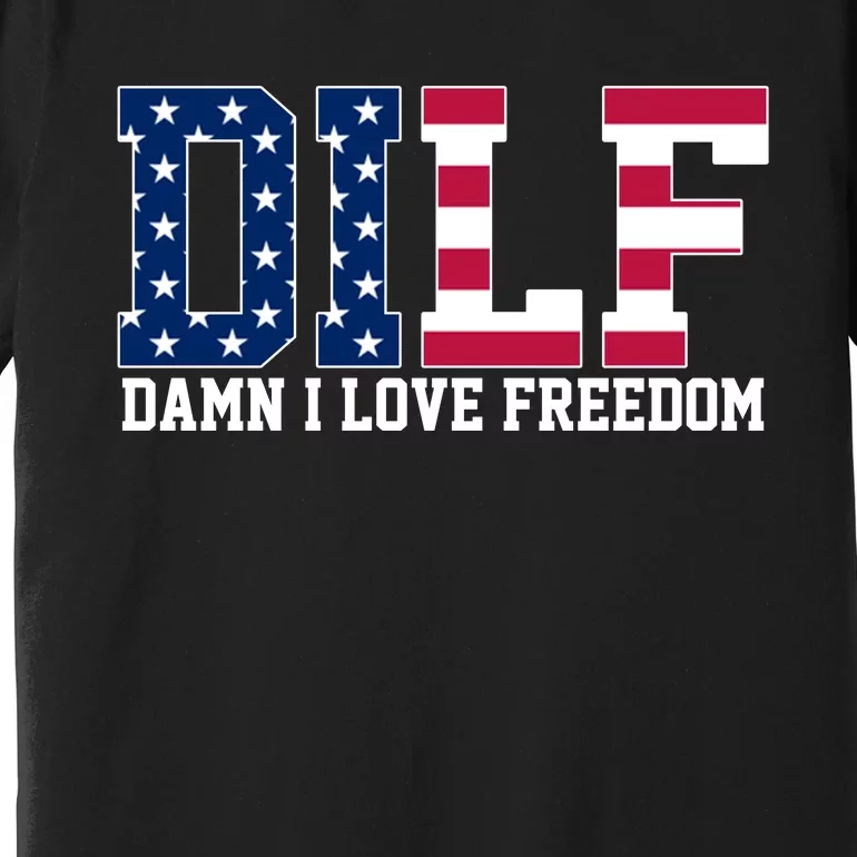 DILF Damn I Love Freedom USA Premium T-Shirt