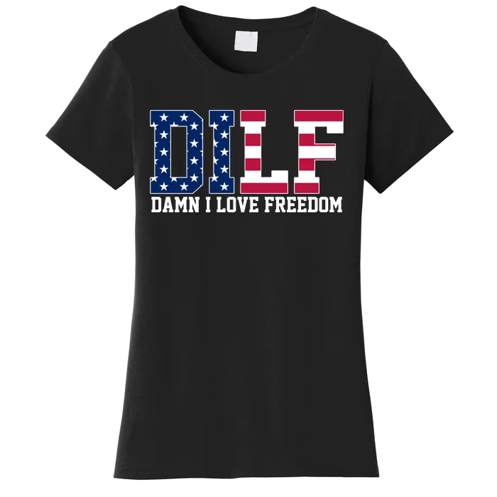 DILF Damn I Love Freedom USA Women's T-Shirt