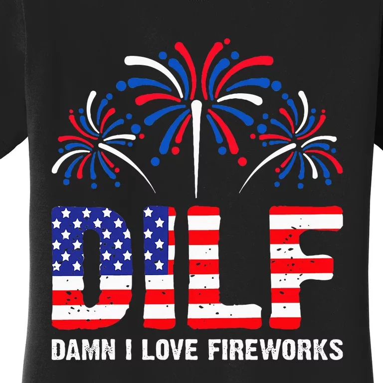 Dilf Damn I Love Fireworks Funny American Patriotic Women's T-Shirt