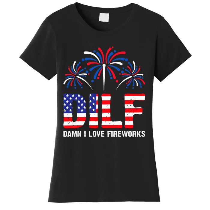 Dilf Damn I Love Fireworks Funny American Patriotic Women's T-Shirt