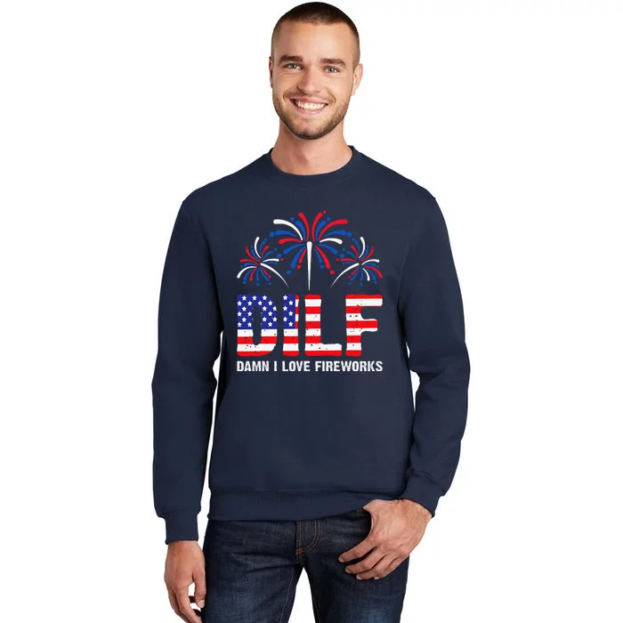 Dilf Damn I Love Fireworks Funny American Patriotic July 4th Tall Sweatshirt