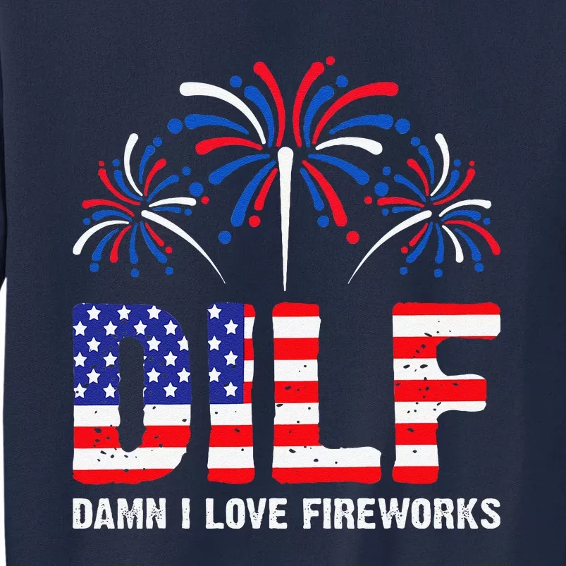 Dilf Damn I Love Fireworks Funny American Patriotic July 4th Tall Sweatshirt