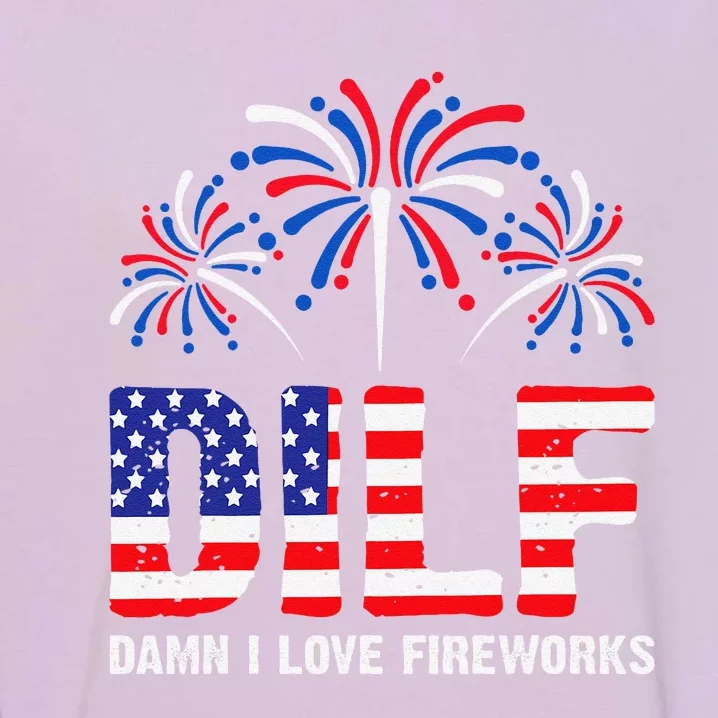 Dilf Damn I Love Fireworks Funny American Patriotic July 4th Garment-Dyed Sweatshirt