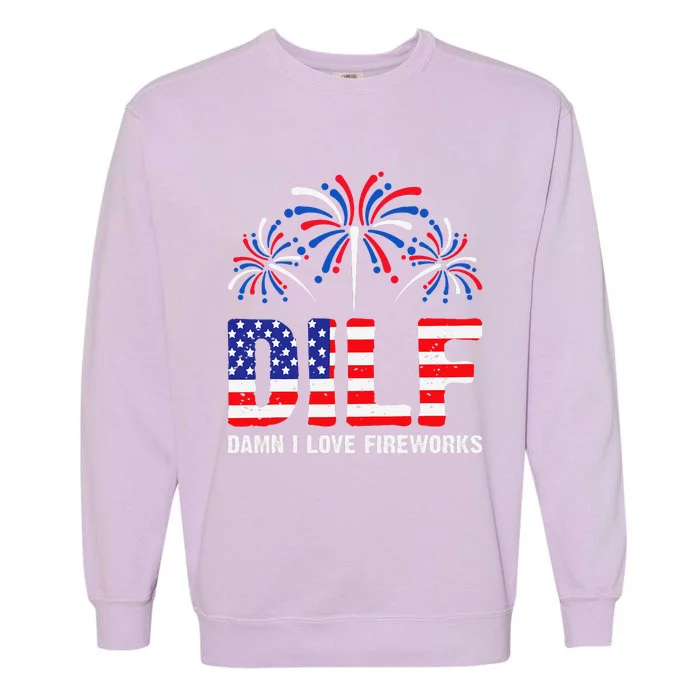 Dilf Damn I Love Fireworks Funny American Patriotic July 4th Garment-Dyed Sweatshirt