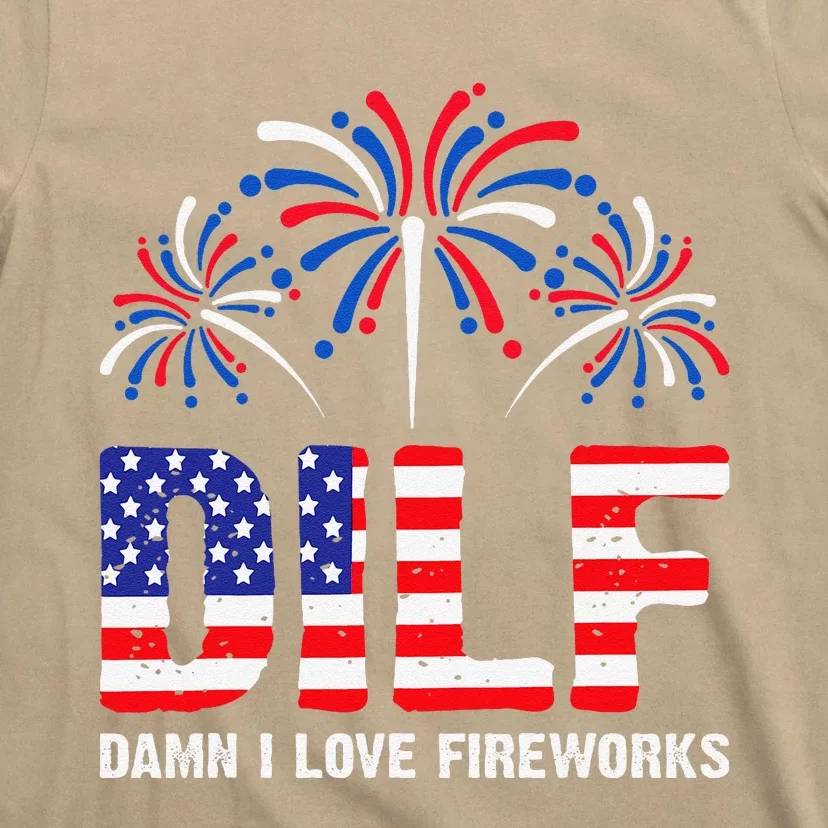 Dilf Damn I Love Fireworks Funny American Patriotic July 4th T-Shirt