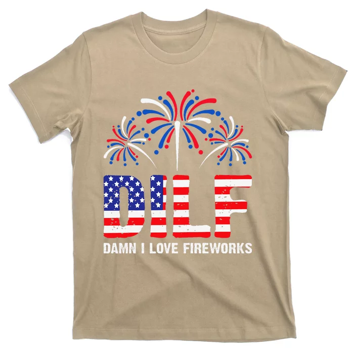 Dilf Damn I Love Fireworks Funny American Patriotic July 4th T-Shirt