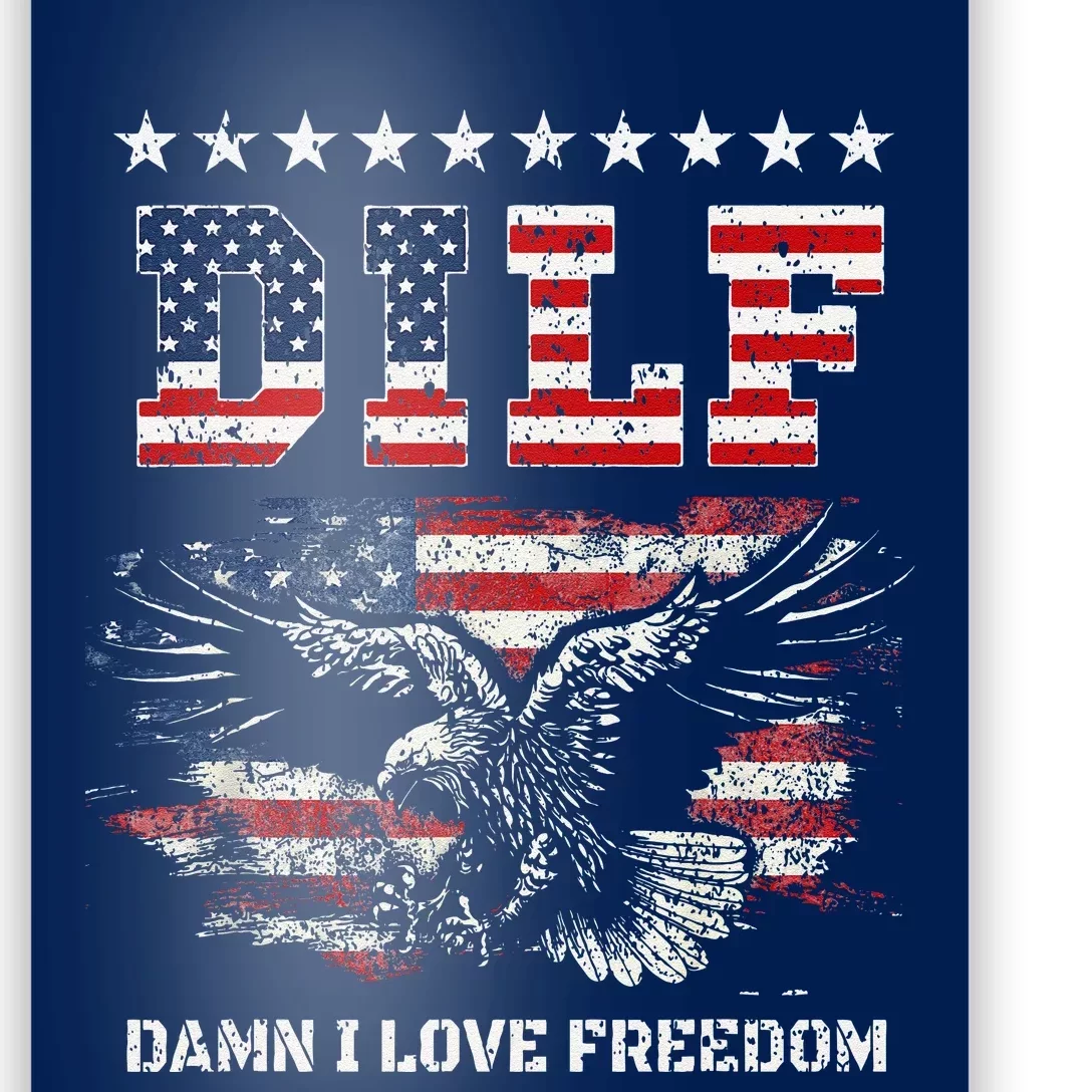 Dilf Damn I Love Freedom Eagle Funny Patriotic 4th Of July Poster