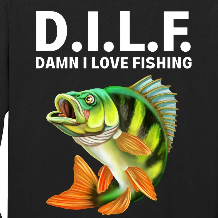 D.I.L.F. Damn I Love Fishing, Fishing Shirt Tall Long Sleeve T-Shirt