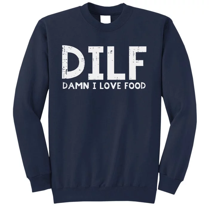 DILF Damn I Love Food Funny Fathers Day Joke Foodie Dad Tall Sweatshirt