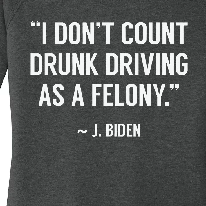 Drunk Driving Isn't A Felony POTUS Joke Funny Biden Quote Women's Perfect Tri Tunic Long Sleeve Shirt