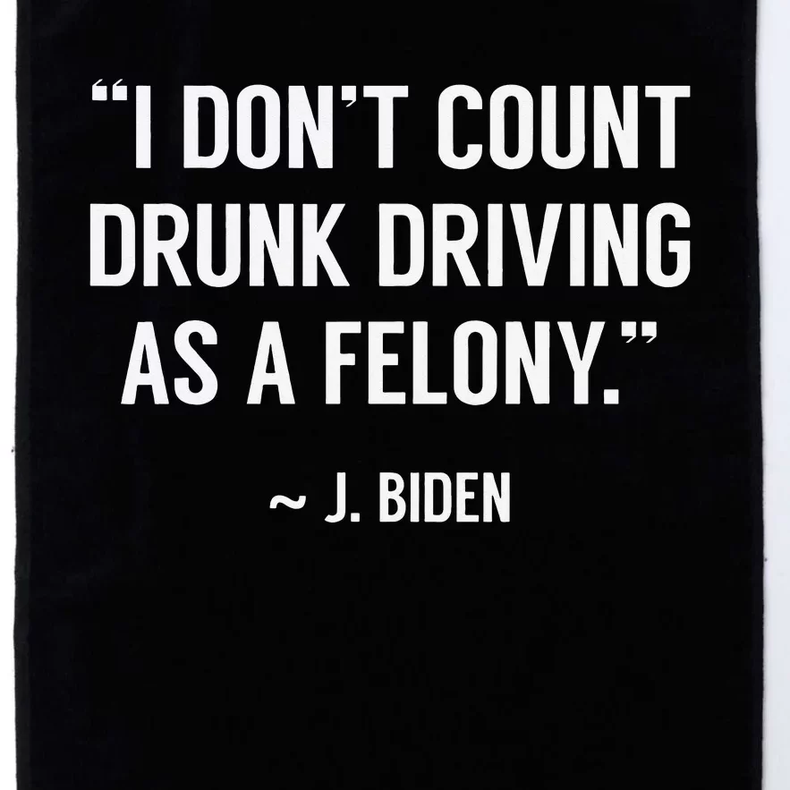 Drunk Driving Isn't A Felony POTUS Joke Funny Biden Quote Platinum Collection Golf Towel