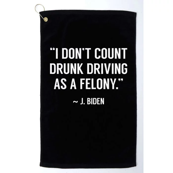 Drunk Driving Isn't A Felony POTUS Joke Funny Biden Quote Platinum Collection Golf Towel