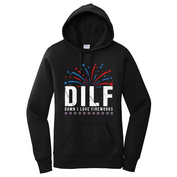 DILF Damn I Love Fireworks Funny Fourth Of July 4th Of July Women's Pullover Hoodie