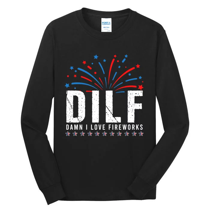 Dilf Damn I Love Fireworks Funny Fourth Of July 4th Of July Tall Long Sleeve T Shirt