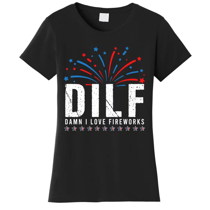 Dilf Damn I Love Fireworks Funny Fourth Of July 4th Of July Women S T Shirt Teeshirtpalace