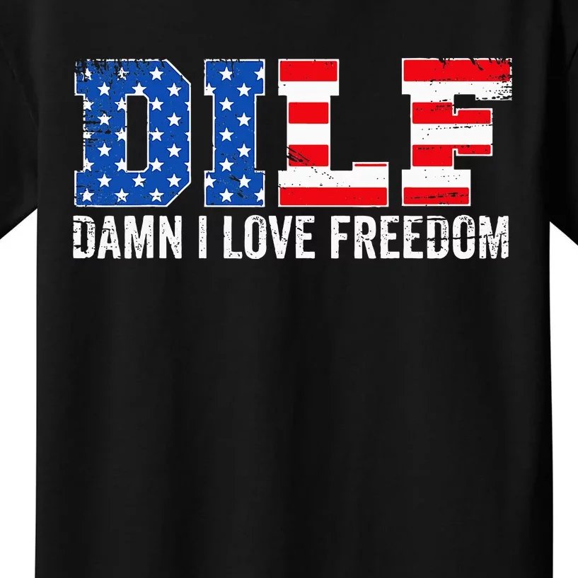 Dilf Damn I Love Freedom Funny Patriotic Kids T-Shirt