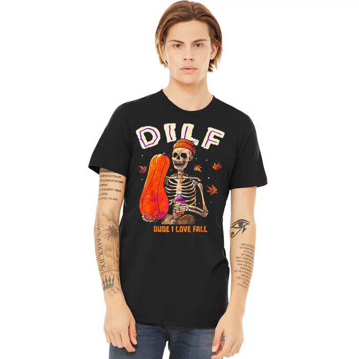 Dilf Dude I Love Fall Skeleton Pumpkin Halloween Customs Premium T-Shirt