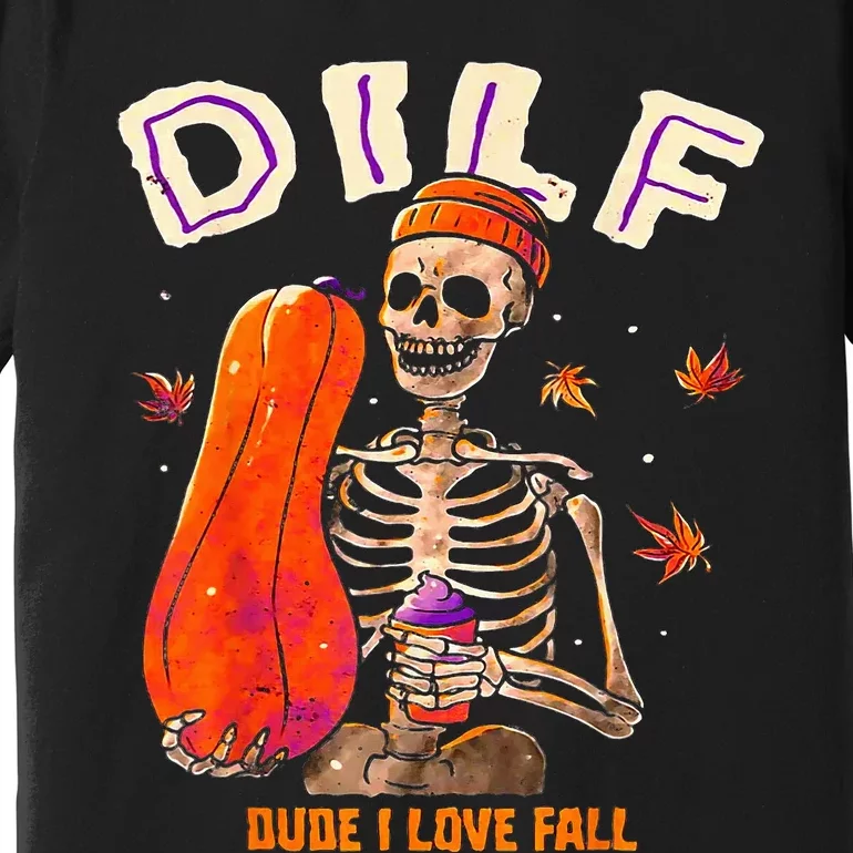 Dilf Dude I Love Fall Skeleton Pumpkin Halloween Customs Premium T-Shirt