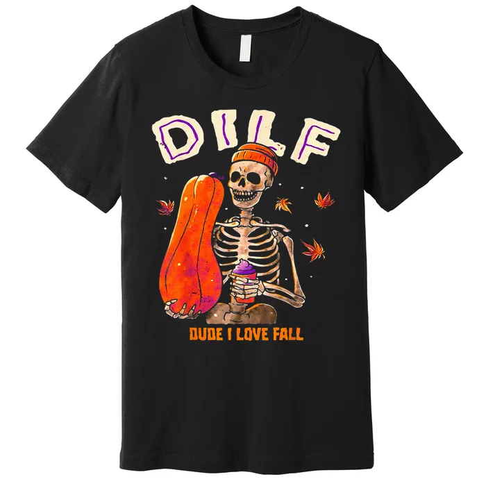 Dilf Dude I Love Fall Skeleton Pumpkin Halloween Customs Premium T-Shirt