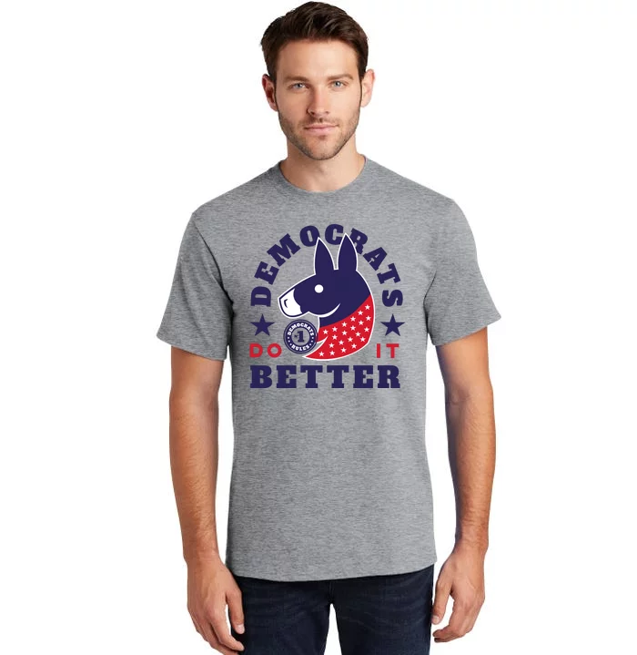 Democrats Do It Better Political Tall T-Shirt