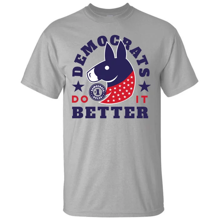 Democrats Do It Better Political Tall T-Shirt