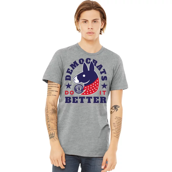 Democrats Do It Better Political Premium T-Shirt