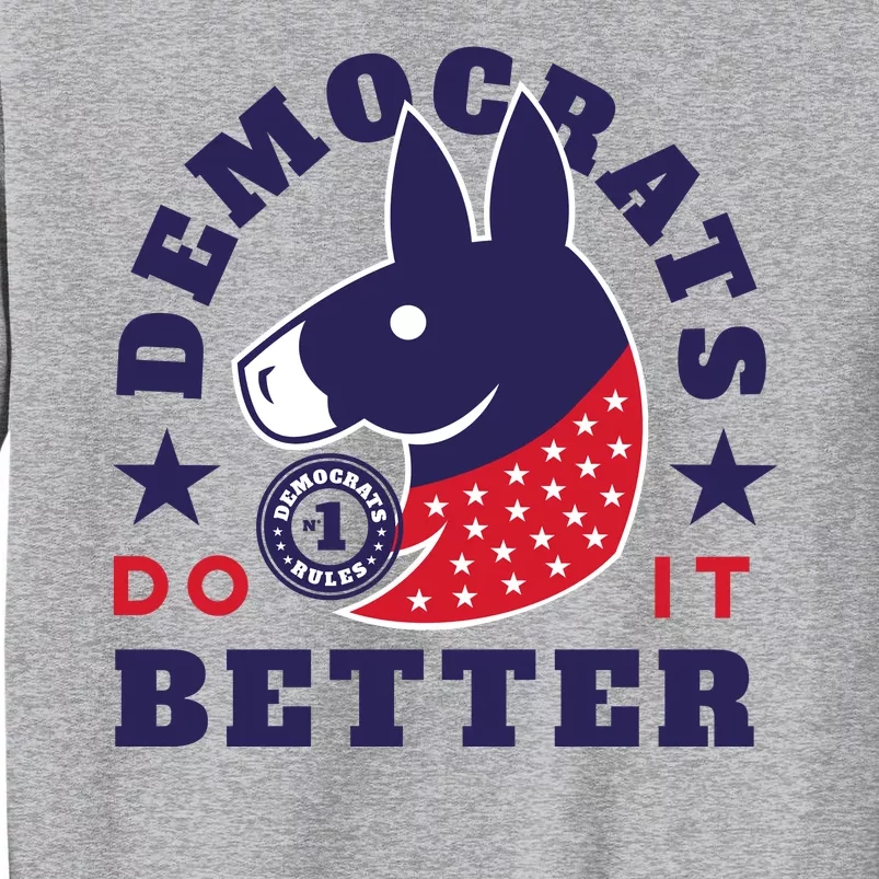 Democrats Do It Better Political Tall Sweatshirt