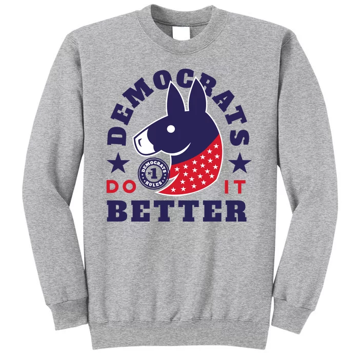 Democrats Do It Better Political Tall Sweatshirt