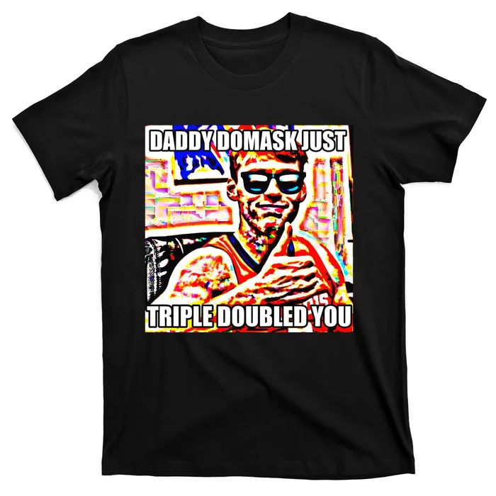 Daddy Domask Just Triple Doubled You T-Shirt