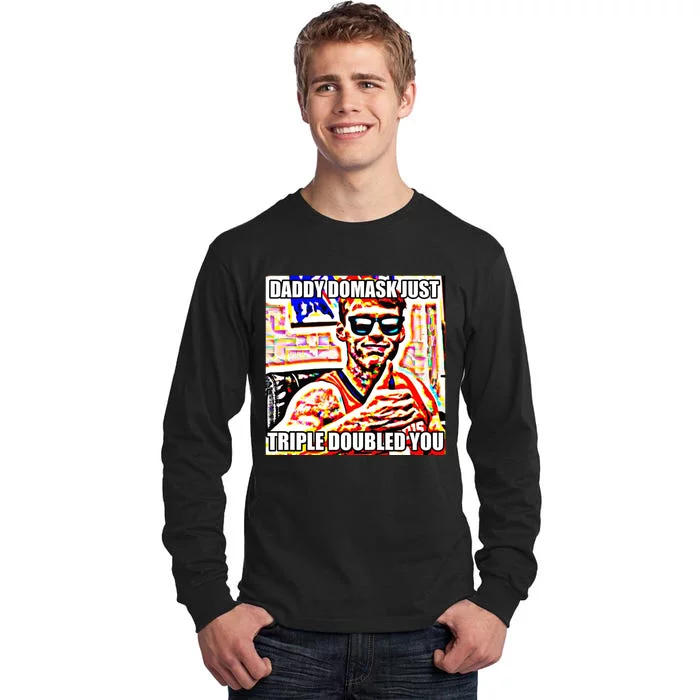 Daddy Domask Just Triple Doubled You Tall Long Sleeve T-Shirt