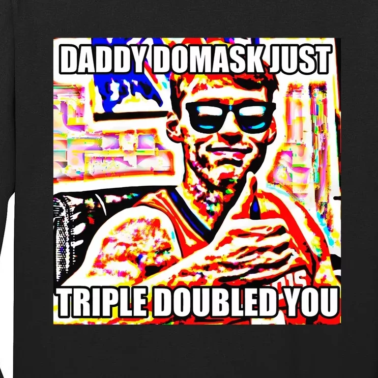 Daddy Domask Just Triple Doubled You Tall Long Sleeve T-Shirt