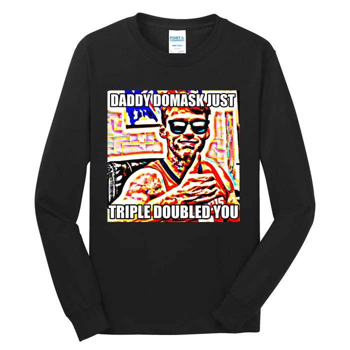 Daddy Domask Just Triple Doubled You Tall Long Sleeve T-Shirt