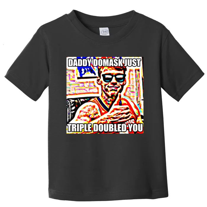 Daddy Domask Just Triple Doubled You Toddler T-Shirt