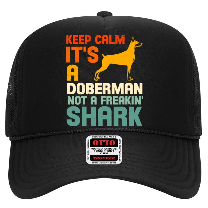 Doberman Dog Keep Calm ItS A Doberman Not A Shark High Crown Mesh Trucker Hat