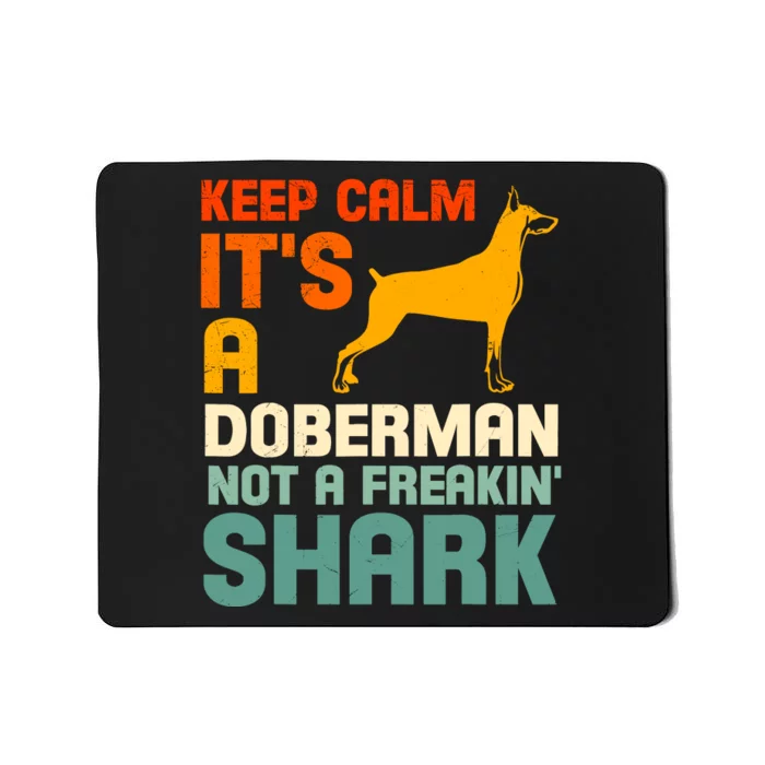 Doberman Dog Keep Calm ItS A Doberman Not A Shark Mousepad