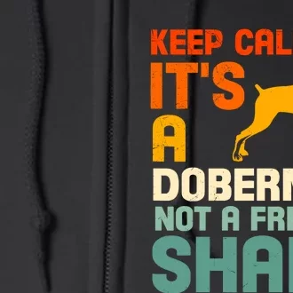 Doberman Dog Keep Calm ItS A Doberman Not A Shark Full Zip Hoodie