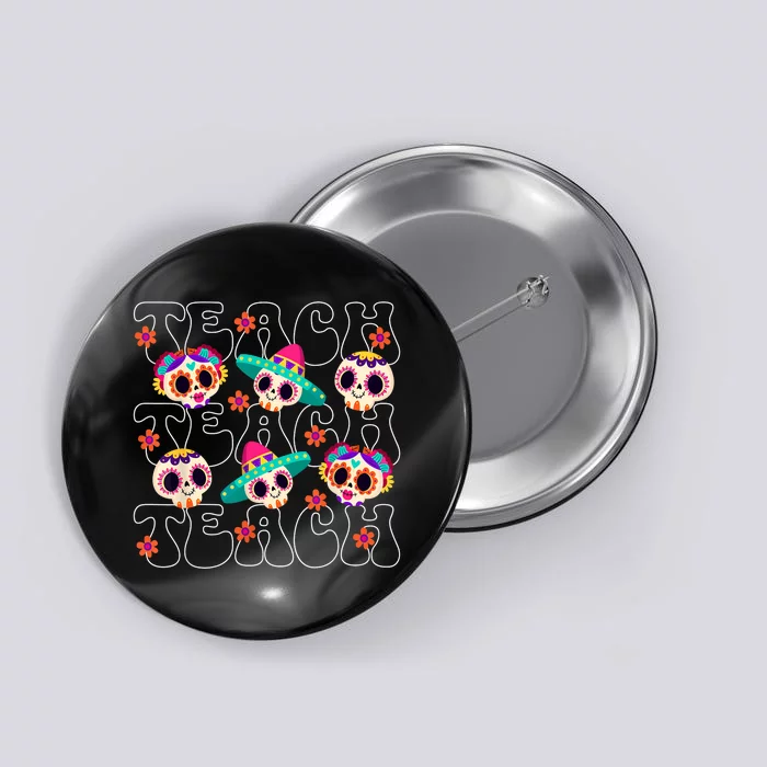 Dia De Los Muertos Teacher Mexican Skull Day Of The Dead Button