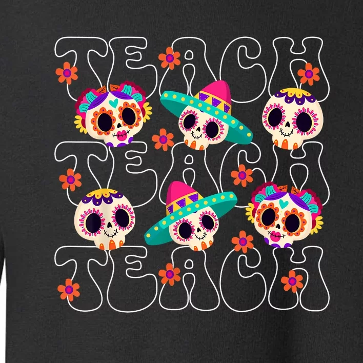 Dia De Los Muertos Teacher Mexican Skull Day Of The Dead Toddler Sweatshirt