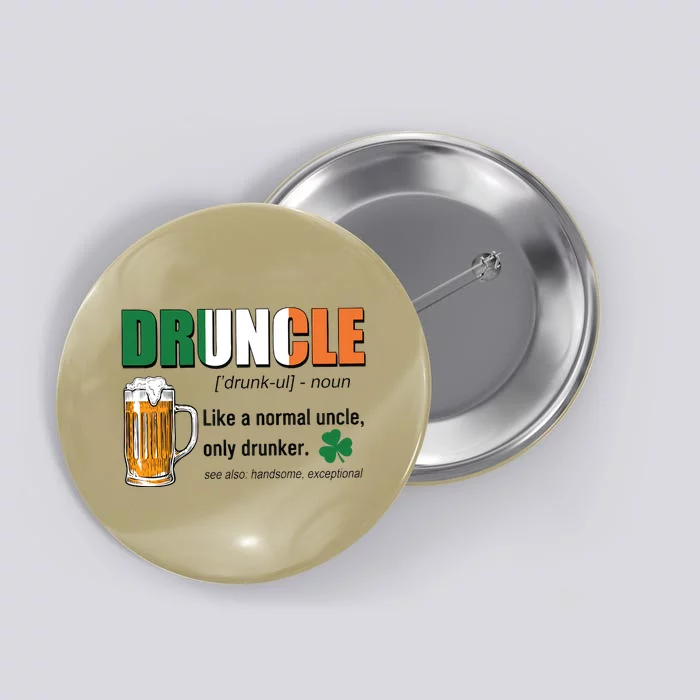 Druncle Definition Like A Normal Uncle Only Drunker St Patrick's Day Button